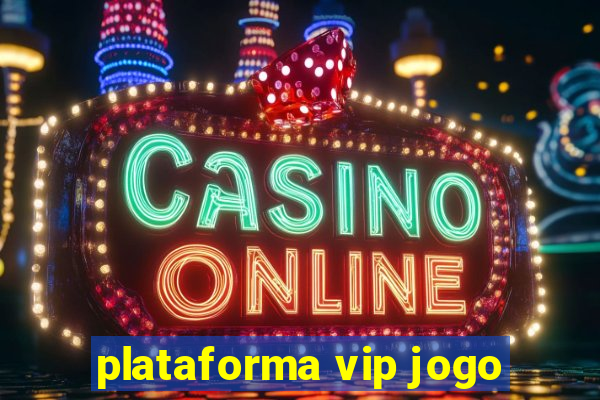 plataforma vip jogo